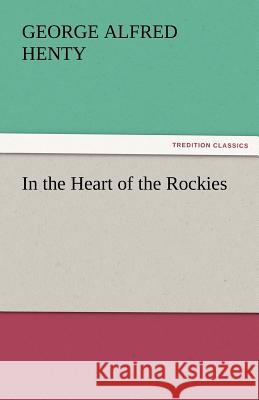 In the Heart of the Rockies G a Henty 9783842465640 Tredition Classics - książka