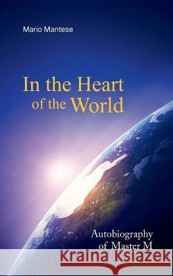 In the Heart of the World: Autobiography of Master M Mantese, Mario 9783738672671 Books on Demand - książka