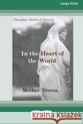 In the Heart of the World: Thoughts, Stories and Prayers [Standard Large Print 16 Pt Edition] Mother Teresa 9780369321190 ReadHowYouWant - książka