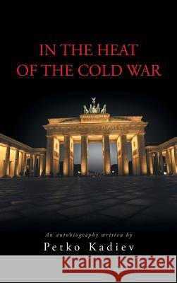In the Heat of the Cold War Petko Kadiev 9781491895610 Authorhouse - książka