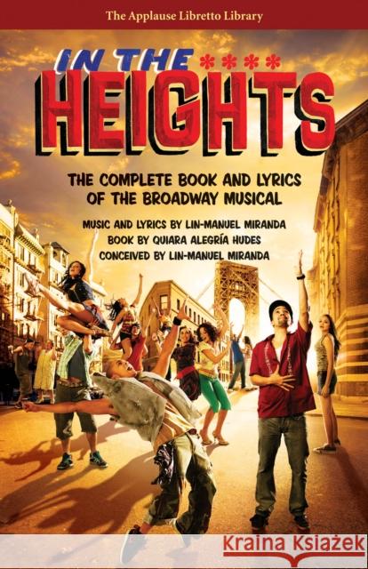 In the Heights: The Complete Book and Lyrics of the Broadway Musical Quiara Alegria Hudes 9781476874647 Applause Theatre & Cinema Book Publishers - książka