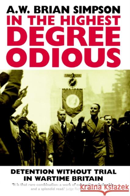 In the Highest Degree Odious: Detention Without Trial in Wartime Britain Simpson, A. W. Brian 9780198259497 Oxford University Press, USA - książka