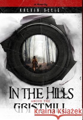 In the Hills Above the Gristmill Kalvin Ellis 9781734252620 Infinite Key Media - książka