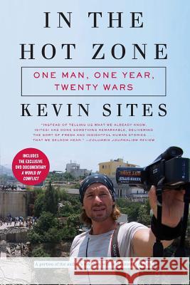 In the Hot Zone: One Man, One Year, Twenty Wars [With DVD] Sites, Kevin 9780061228759 Harper Perennial - książka
