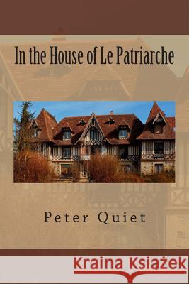 In the House of Le Patriarche Peter Quiet 9781511408493 Createspace - książka