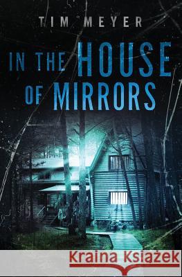 In the House of Mirrors Tim Meyer 9781974187386 Createspace Independent Publishing Platform - książka