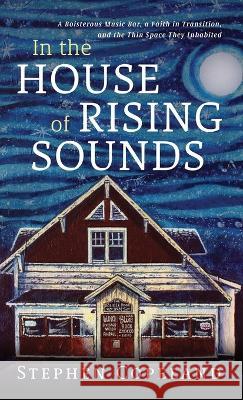 In the House of Rising Sounds Stephen Copeland 9781666752410 Resource Publications (CA) - książka