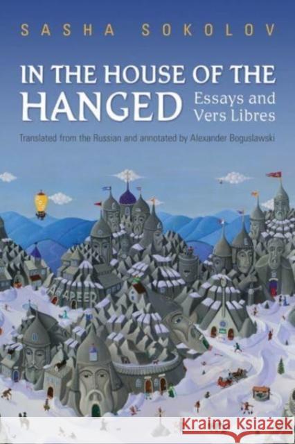 In the House of the Hanged: Essays and Vers Libres Sasha Sokolov Alexander Boguslawski  9781487544546 University of Toronto Press - książka