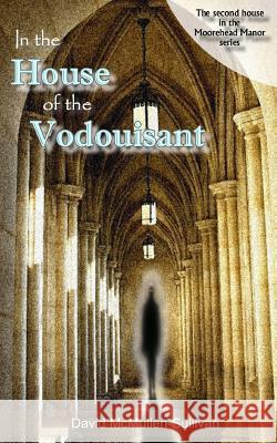 In the House of the Vodouisant MR David McMullen-Sullivan 9781519643995 Createspace Independent Publishing Platform - książka