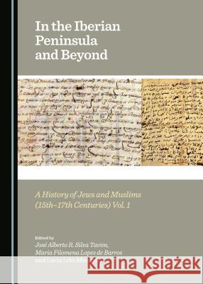 In the Iberian Peninsula and Beyond: A History of Jews and Muslims (15th-17th Centuries) Vols. 1 & 2 Barros, Maria Filomena Lopes de 9781443877251 Cambridge Scholars Publishing - książka