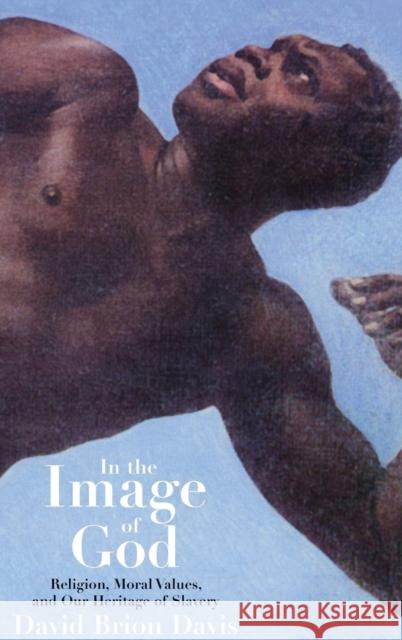 In the Image of God: Religion, Moral Values, and Our Heritage of Slavery Davis, David Brion 9780300088144 Yale University Press - książka