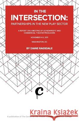 In the Intersection: Partnerships in the New Play Sector Diane Ragsdale 9781939006004 Center for the Theater Commons / Howlround.co - książka