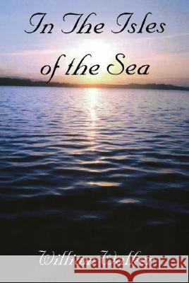 In the Isles of the Sea William Walker 9781412074179 Trafford Publishing UK Ltd - książka