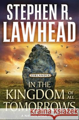 In the Kingdom of All Tomorrows: Eirlandia, Book Three Stephen R. Lawhead 9781250393395 Tor Books - książka