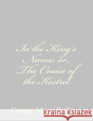 In the King's Name; or, The Cruise of the Kestrel Fenn, George Manville 9781484044438 Createspace - książka