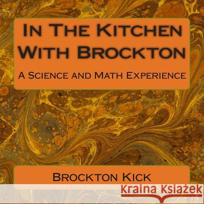 In The Kitchen With Brockton: A Science and Math Experience Kick, Brockton 9781438253190 Createspace - książka