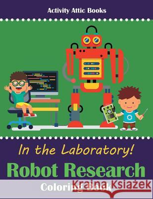 In the Laboratory! Robot Research Coloring Book Activity Attic Books 9781683232773 Activity Attic Books - książka