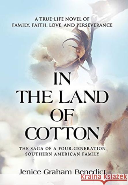 In the Land of Cotton: A True-Life Novel of Family, Faith, Love, and Perseverance Jenice Graham Benedict 9781647180201 Booklocker.com - książka