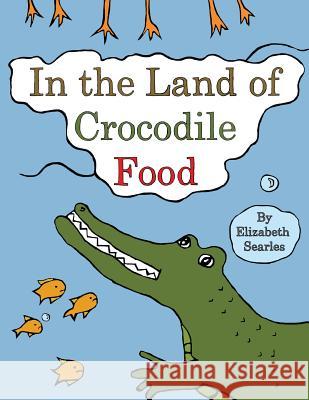 In the Land of Crocodile Food Elizabeth Searles 9781502835802 Createspace - książka