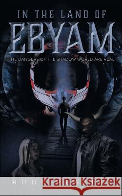 In The Land Of Ebyam: The Dangers of the Shadow World are Real Platiel, Rudy 9780228803010 Tellwell Talent - książka