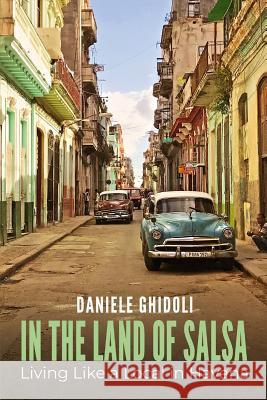 In the Land of Salsa: Living Like a Local in Havana Daniele Ghidoli 9781792644993 Independently Published - książka