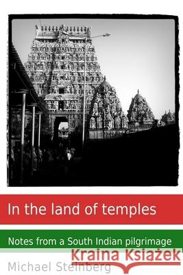 In the land of temples: Notes from a South Indian pilgrimage Michael Steinberg 9781105703706 Lulu.com - książka