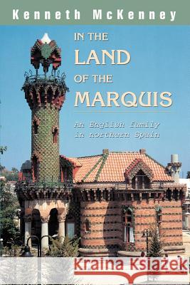 In the Land of the Marquis: An English family in northern Spain McKenney, Kenneth 9780595362189 iUniverse - książka