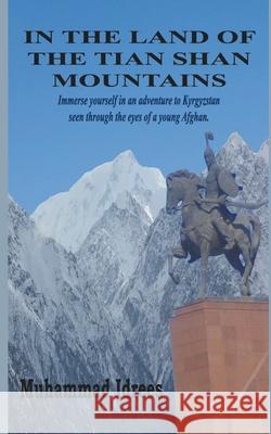 In the Land of the Tian Shan Mountains Muhammad Idrees 9781644561478 Indies United Publishing House, LLC - książka