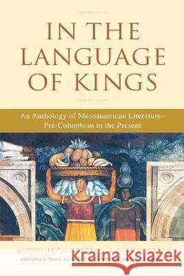 In the Language of Kings: An Anthology of Mesoamerican Literature, Pre-Columbian to the Present Miguel Leon-Portilla Earl Shorris 9780393324075 W. W. Norton & Company - książka