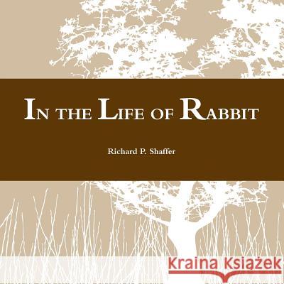 In the Life of Rabbit Richard P. Shaffer 9781312876385 Lulu.com - książka