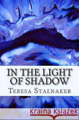 In The Light Of Shadow Stalnaker, Teresa 9781480156463 Createspace - książka