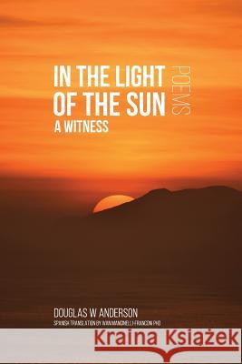 In the Light of the Sun: A Witness Douglas W. Anderson 9781733622608 Quaking Aspen Press - książka