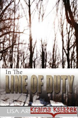 In the Line of Duty Lisa Arnoux-Brown 9780595355631 iUniverse - książka