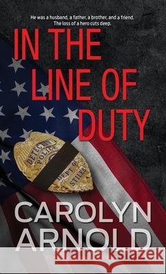 In the Line of Duty: A brilliant action-packed mystery with heart-stopping twists Arnold, Carolyn 9781988353241 Hibbert & Stiles Publishing Inc - książka