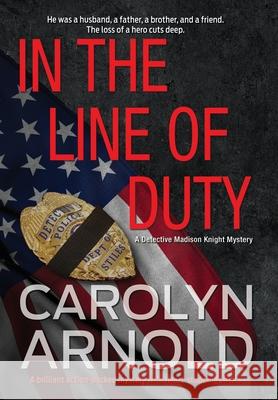 In the Line of Duty: A brilliant action-packed mystery with heart-stopping twists Arnold, Carolyn 9781988353258 Hibbert & Stiles Publishing Inc - książka