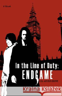 In the Line of Duty: Endgame Arnoux-Brown, Lisa 9780595451982 iUniverse - książka