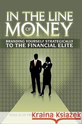 In the Line of Money: Branding Yourself Strategically to the Financial Elite Prince, Russ Alan 9781463442248 Authorhouse - książka