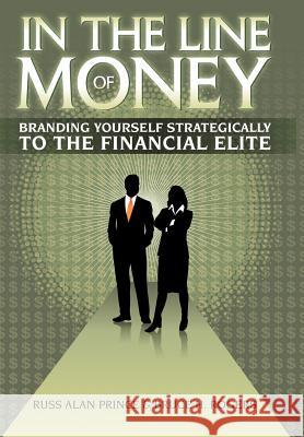 In the Line of Money: Branding Yourself Strategically to the Financial Elite Prince, Russ Alan 9781463442255 Authorhouse - książka