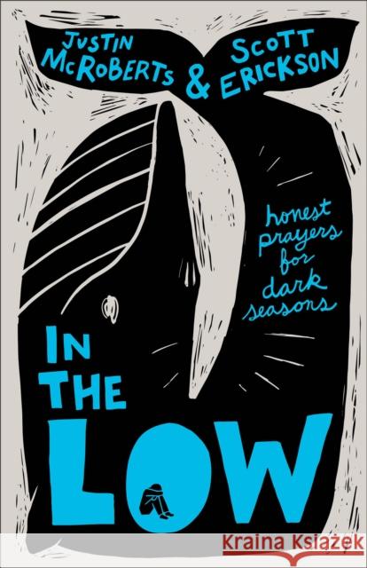 In the Low: Honest Prayers for Dark Seasons Scott Erickson 9781540904256 Baker Books - książka