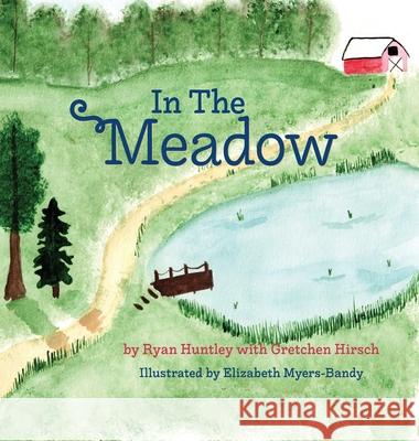 In The Meadow Ryan Huntley Gretchen Hirsch Elizabeth Myers-Bandy 9781939044068 Skye's the Limit Publishing & Public Relation - książka