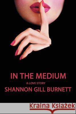 In the Medium Shannon Gill Burnett 9781469787589 iUniverse.com - książka