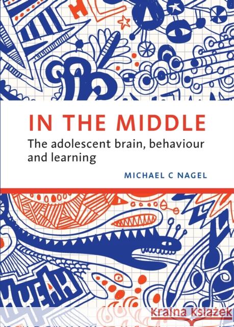In the Middle : The adolescent brain, behaviour and learning Michael C. Nagel 9781742861487 Acer Press - książka