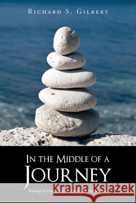 In the Middle of a Journey: Readings in Unitarian Universalist Faith Development Gilbert, Richard S. 9781475985405 iUniverse.com - książka