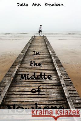 In the Middle of Nowhere Julie Ann Knudsen 9781493634545 Createspace - książka