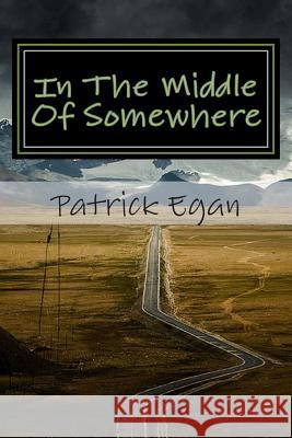 In The Middle Of Somewhere: Laptop Dispatches From The Heartland Egan, Patrick 9781496014924 Createspace - książka