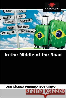 In the Middle of the Road José Cícero Pereira Sobrinho 9786203385519 Our Knowledge Publishing - książka