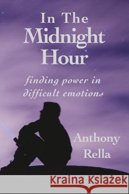 In The Midnight Hour: finding power in difficult emotions Anthony Rella 9781735794426 Gods&radicals - książka