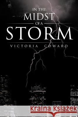 In the Midst of a Storm Victoria Coward 9781477206966 Authorhouse - książka