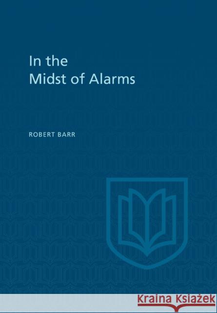 In the Midst of Alarms Robert Barr Douglas Lochhead 9781442651678 University of Toronto Press, Scholarly Publis - książka