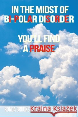 In the Midst of Bi-Polar Disorder: You'll Find a Praise Ronda Brooks Wilson, Paul Wilson 9781665545426 Authorhouse - książka